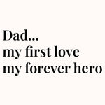 Dad... my first love my forever hero