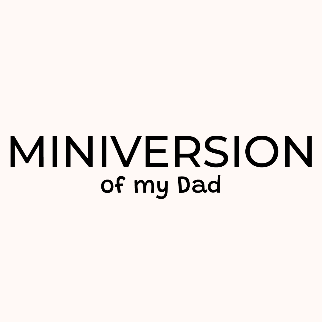 Miniversion of my dad